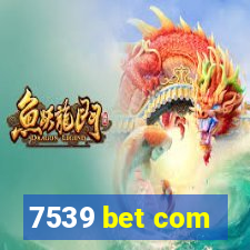 7539 bet com